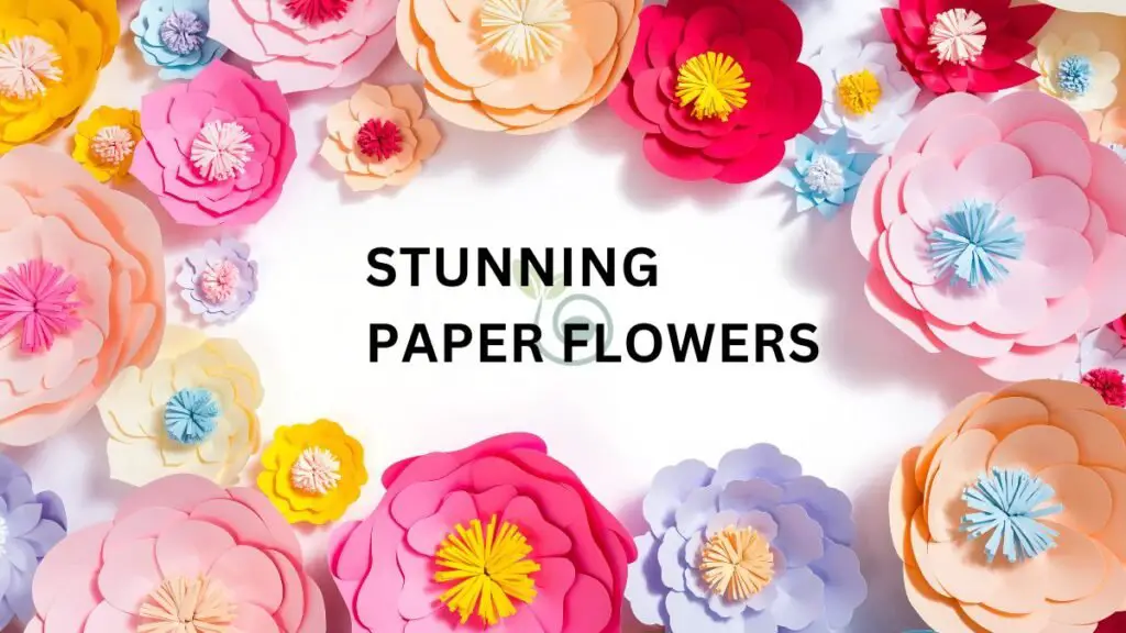How to Create Stunning Paper Flowers 1